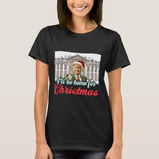 Ill Be Home For Christmas Funny Santa Claus Trump T-Shirt
