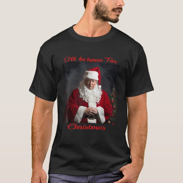 I'll Be Home For Christmas Funny Santa Claus Trump T-Shirt (Front)