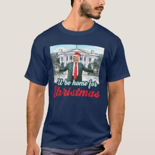 I'll Be Home For Christmas Funny Santa Claus Trump T-Shirt