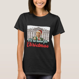 Ill Be Home For Christmas Funny Santa Claus Trump  T-Shirt