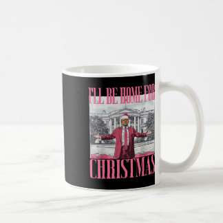 I'll Be Home For Christmas Funny Santa Donald Trum Coffee Mug
