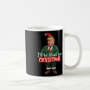 I'll Be Home For Christmas Funny Santa Elf Trump 2 Coffee Mug