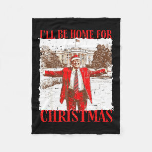 I'll Be Home For Christmas Funny Trump 2024 Xmas P Fleece Blanket