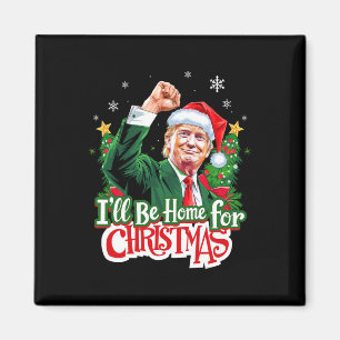 I'll Be Home For Christmas Funny Trump Santa 2024 Magnet