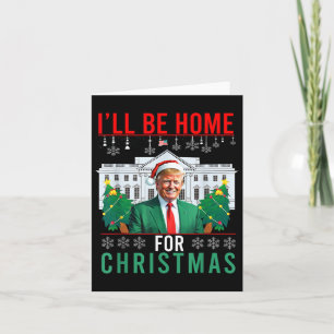 I'll Be Home For Christmas Funny Trump Ugly Christ Card
