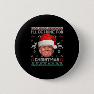 I'll Be Home For Christmas Funny Trump Ugly Sweate 6 Cm Round Badge