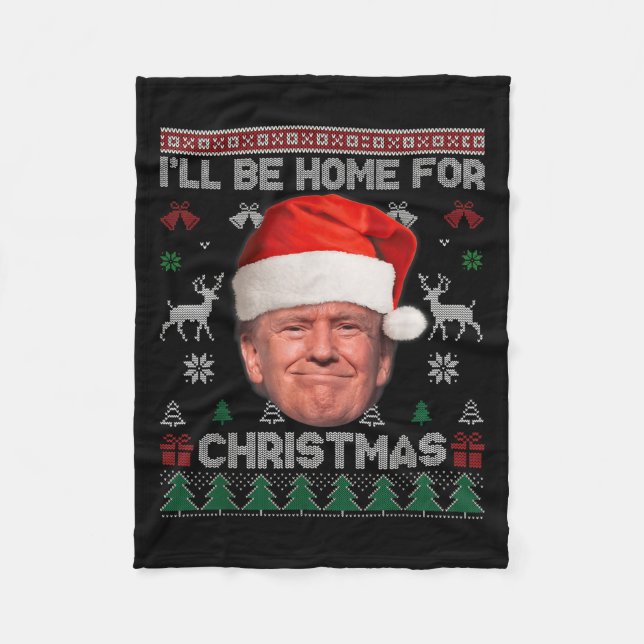 I'll Be Home For Christmas Funny Trump Ugly Sweate Fleece Blanket (Front)