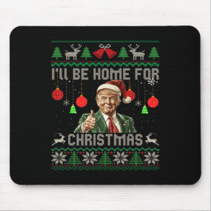 I'll Be Home For Christmas Funny Trump Ugly Sweate Mouse Mat