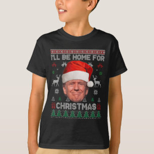 I'll Be Home For Christmas Funny Trump Ugly Sweate T-Shirt