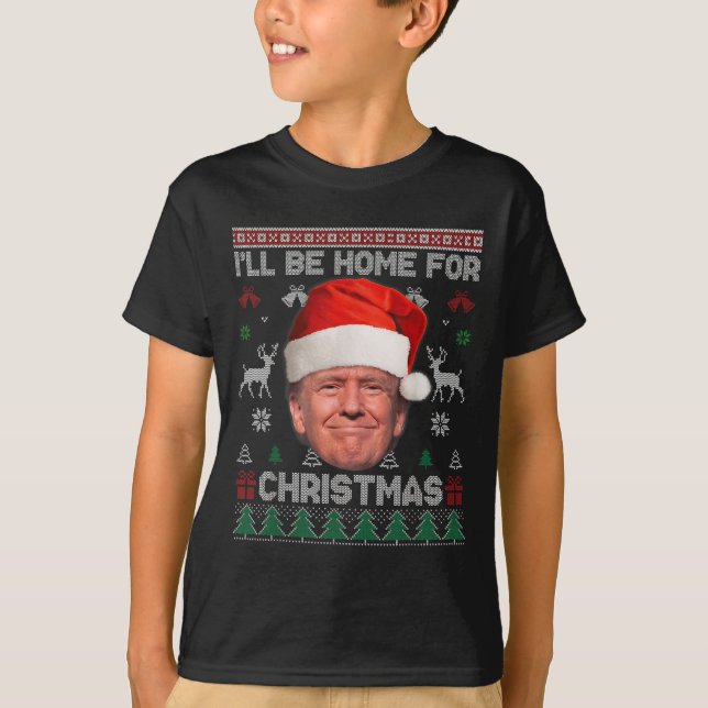 I'll Be Home For Christmas Funny Trump Ugly Sweate T-Shirt (Front)