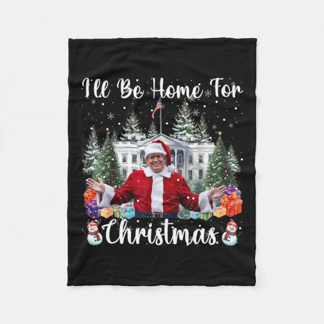 I'll Be Home For Christmas Santa Claus Trump 2024  Fleece Blanket (Front)