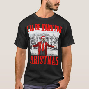 I'Ll Be Home For Christmas Santa Funny Trump T-Shirt