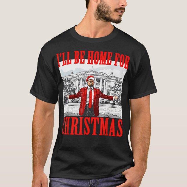 I'Ll Be Home For Christmas Santa Funny Trump T-Shirt (Front)