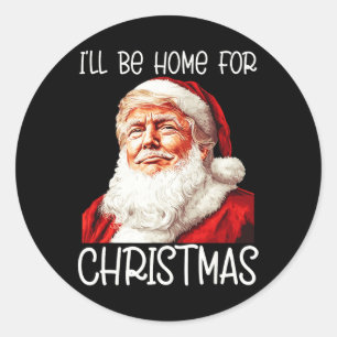 I'll Be Home For Christmas Santa Funny Trump Xmas Classic Round Sticker