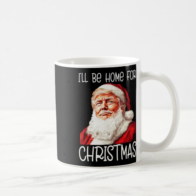 I'll Be Home For Christmas Santa Funny Trump Xmas  Coffee Mug (Right)