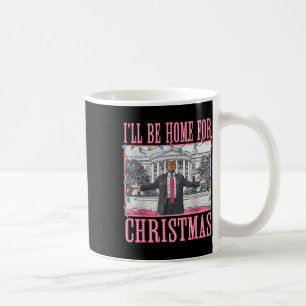 I'll Be Home For Christmas Santa Funny Trump Xmas Coffee Mug