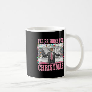 I'll Be Home For Christmas Santa Funny Trump Xmas Coffee Mug