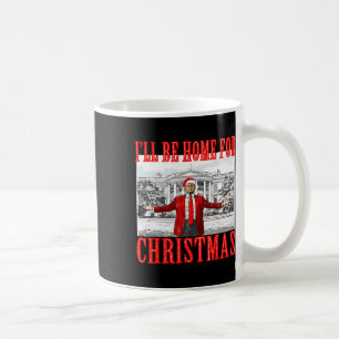 I'll Be Home For Christmas Santa Funny Trump Xmas  Coffee Mug