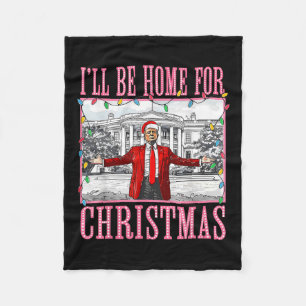 I'll Be Home For Christmas Santa Funny Trump Xmas Fleece Blanket