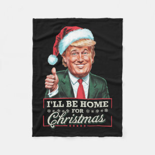 I'll Be Home For Christmas Santa Funny Trump Xmas Fleece Blanket
