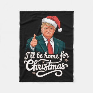 I'll Be Home For Christmas Santa Funny Trump Xmas  Fleece Blanket