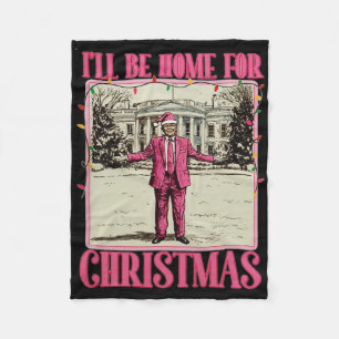 I'll Be Home For Christmas Santa Funny Trump Xmas Fleece Blanket