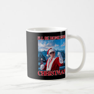 Ill Be Home For Christmas Santa Funny Trump Xmas P Coffee Mug