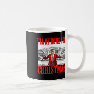 Ill Be Home For Christmas Santa Funny Trump Xmas P Coffee Mug