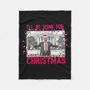 Ill Be Home For Christmas Santa Funny Trump Xmas P Fleece Blanket