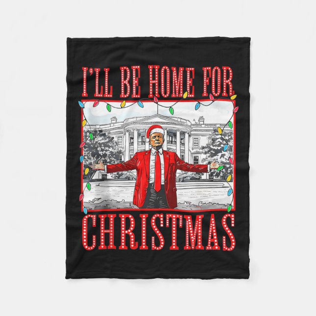 Ill Be Home For Christmas Santa Funny Trump Xmas P Fleece Blanket (Front)