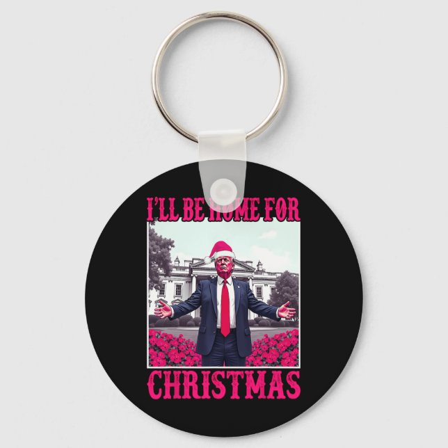 Ill Be Home For Christmas Santa Funny Trump Xmas P Key Ring (Front)
