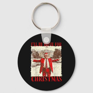 Ill Be Home For Christmas Santa Funny Trump Xmas P Key Ring