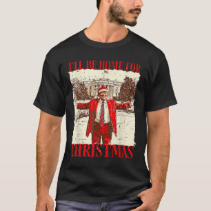 Ill Be Home For Christmas Santa Funny Trump Xmas P T-Shirt