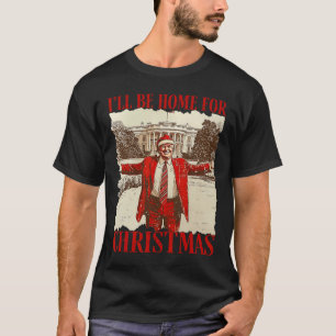 Ill Be Home For Christmas Santa Funny Trump Xmas P T-Shirt