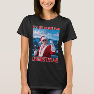 Ill Be Home For Christmas Santa Funny Trump Xmas P T-Shirt