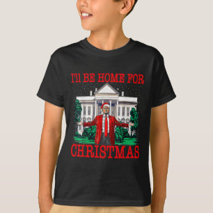 I'll Be Home For Christmas Santa Funny Trump Xmas T-Shirt