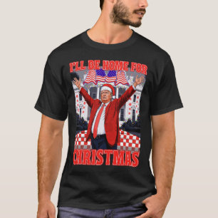 I'll Be Home For Christmas Santa Funny Trump Xmas T-Shirt