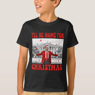 I'll Be Home For Christmas Santa Funny Trump Xmas  T-Shirt