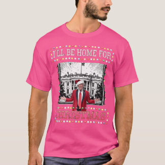 I'Ll Be Home For Christmas Santa Funny Trump Xmas T-Shirt