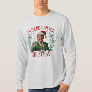 I'll Be Home For Christmas Santa Funny Trump Xmas T-Shirt