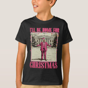 I'll Be Home For Christmas Santa Funny Trump Xmas  T-Shirt