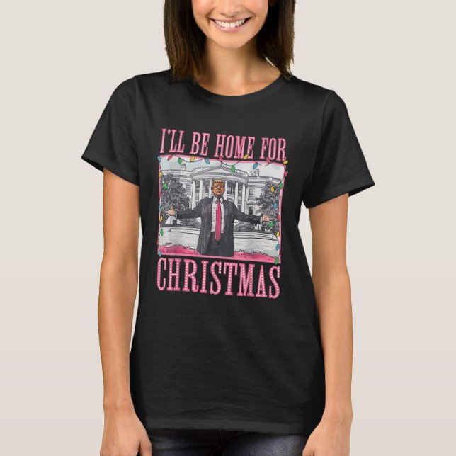 I'll Be Home For Christmas Santa Funny Trump Xmas  T-Shirt (Front)