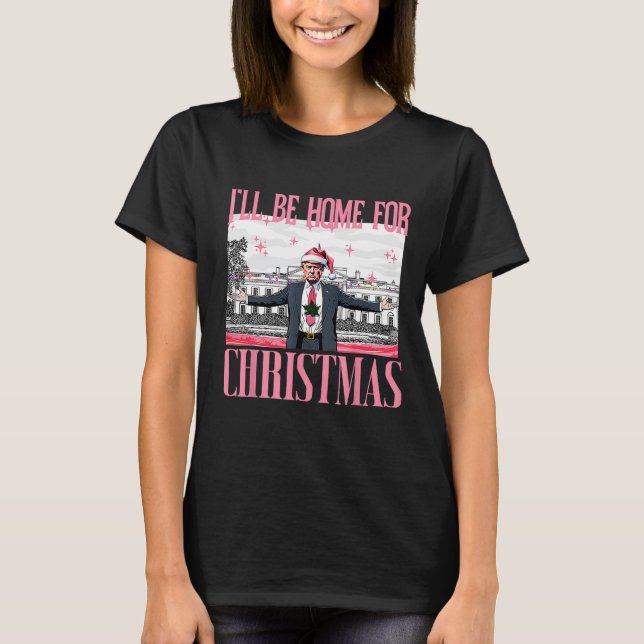 I'll Be Home For Christmas Santa Funny Trump Xmas  T-Shirt (Front)