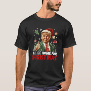 I'll Be Home For Christmas Santa Funny Trump Xmas T-Shirt