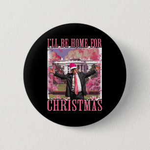 I'll Be Home For Christmas Santa Pink Trump Xmas P 6 Cm Round Badge