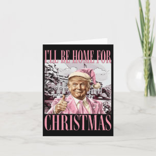 I'll Be Home For Christmas Santa Trump Pink Xmas P Card