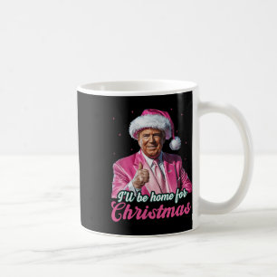 I'll Be Home For Christmas Trump Funny Xmas Pajama Coffee Mug
