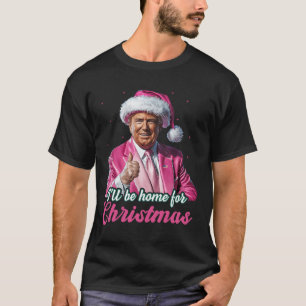 I'll Be Home For Christmas Trump Funny Xmas Pajama T-Shirt