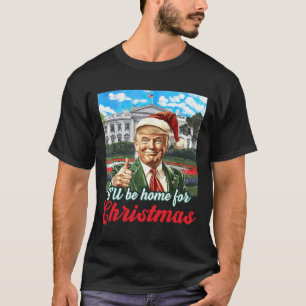Ill Be Home For Christmas Trump Funny Xmas Pyjamas T-Shirt