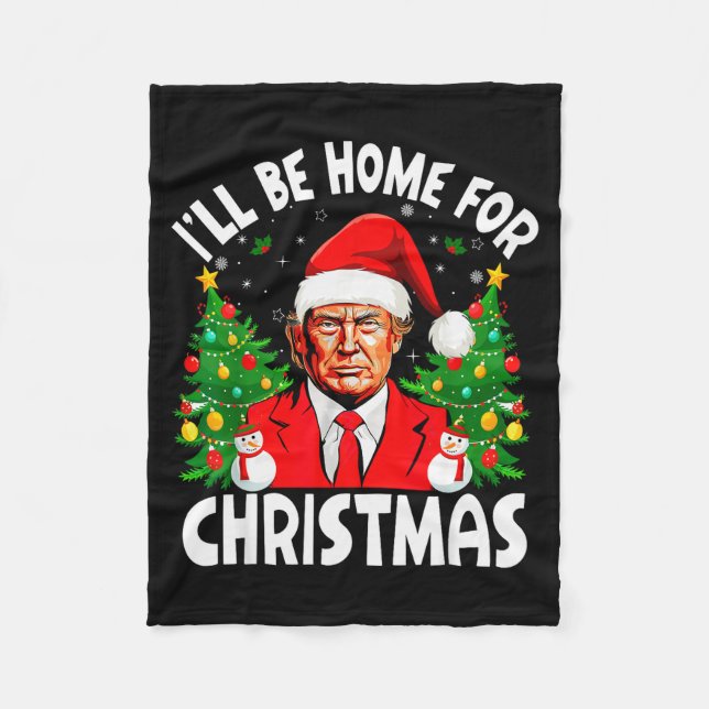 Ill Be Home For Christmas Trump Matching Family Ch Fleece Blanket (Front)